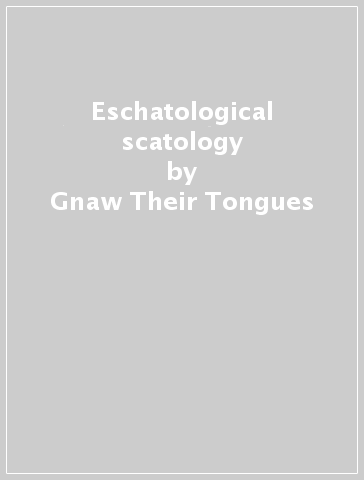 Eschatological scatology - Gnaw Their Tongues