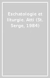 Eschatologie et liturgie. Atti (St. Serge, 1984)