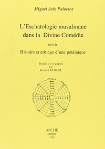 Eschatologie musulmane dans la Divine Comédie suivi de Histoire et critique d'une polémique (L') - Miguel Asin Palacios