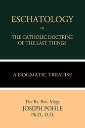 Eschatology or The Catholic Doctrine of the Last Things