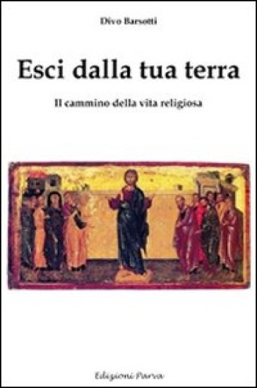 Esci dalla tua terra. Il cammino della vita religiosa - Divo Barsotti