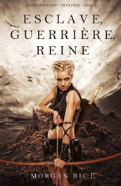 Esclave, Guerrière, Reine ( De Couronnes et de Gloire , Tome 1)