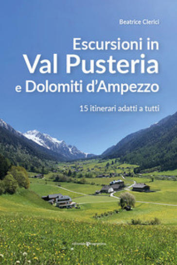 Escursioni in Val Pusteria e Dolomiti d'Ampezzo. 15 itinerari adatti a tutti - Beatrice Clerici