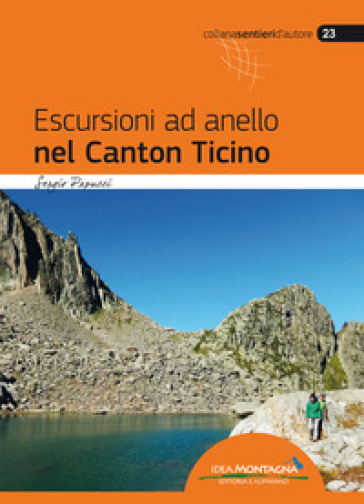 Escursioni ad anello nel Canton Ticino - Sergio Papucci