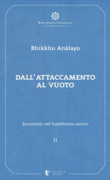 Escursioni nel buddhismo antico. 2: Dall'attaccamento al vuoto - Analayo (Bhikkhu)