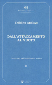 Escursioni nel buddhismo antico. 2: Dall attaccamento al vuoto