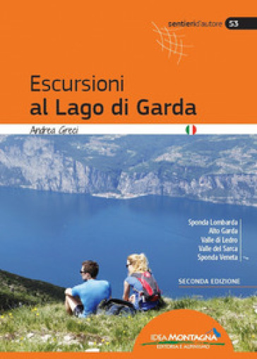 Escursioni al lago di Garda. Sponda lombarda. Alto Garda. Valle di Ledro. Valle del Sarca. Sponda Veneta - Andrea Greci