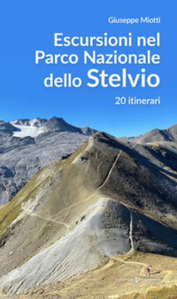 Escursioni nel parco nazionale dello Stelvio. 20 itinerari - Giuseppe Miotti
