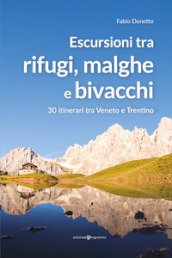 Escursioni tra rifugi, malghe e bivacchi. 30 itinerari tra Veneto e Trentino