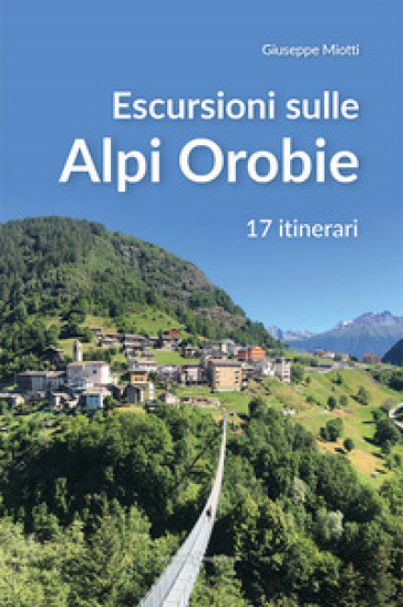 Escursioni sulle Alpi orobie. 17 itinerari - Giuseppe Miotti