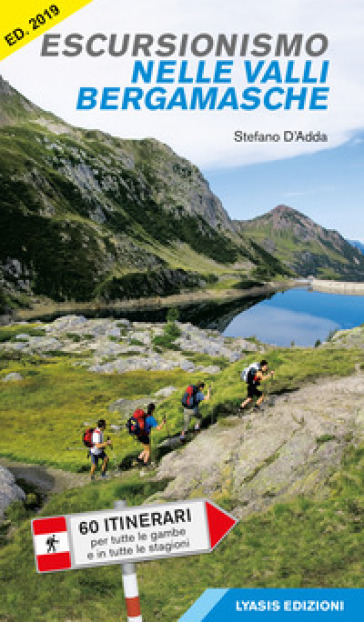 Escursionismo nelle valli bergamasche. 60 itinerari per tutte le gambe e in tutte le stagioni - Stefano D