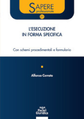 Esecuzione in forma specifica. Con schemi procedimentali e formulario