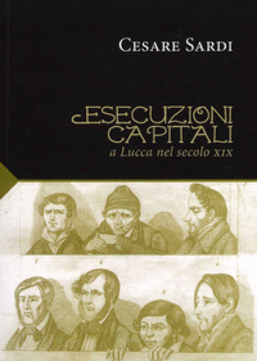 Esecuzioni capitali a Lucca nel secolo XIX - Cesare Sardi