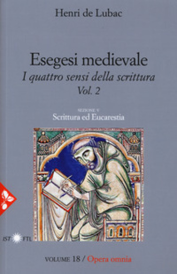 Esegesi medievale. Scrittura ed Eucarestia. I quattro sensi della scrittura. Nuova ediz.. 2. - Henri de Lubac