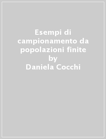 Esempi di campionamento da popolazioni finite - Daniela Cocchi - Marilena Pillati