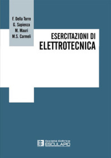 Esercitazioni di elettrotecnica - Francesco Della Torre - Gianluca Sapienza - Marco Mauri - Carmeli Maria Stefania