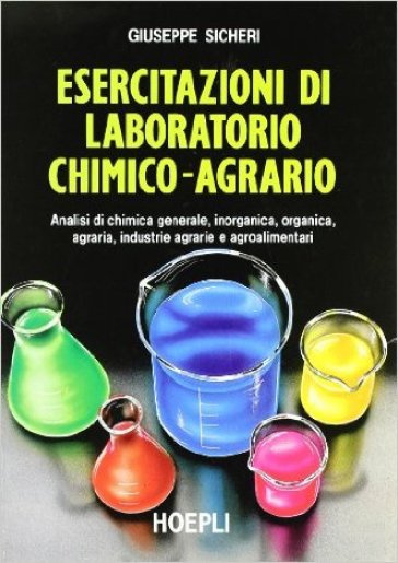 Esercitazioni di laboratorio chimico-agrario. Per gli Ist. Tecnici e per gli Ist. Professionali - Giuseppe Sicheri