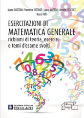 Esercitazioni di matematica generale. Richiami di teoria, esercizi e temi d esame svolti