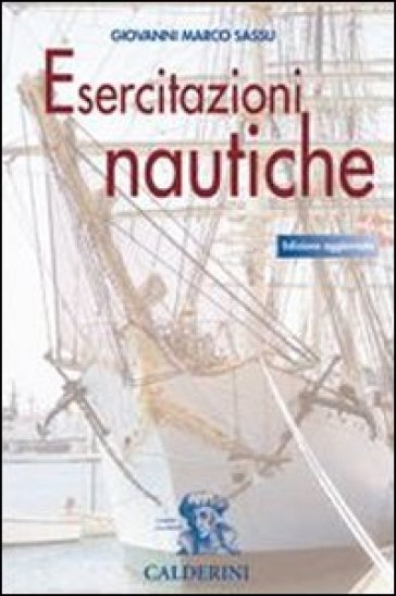 Esercitazioni nautiche. Per gli Ist. tecnici nautici. Con CD-ROM - Giovanni Marco Sassu