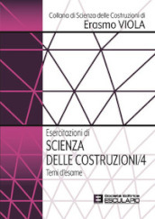 Esercitazioni di scienza delle costruzioni. 4: Temi d esame