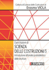 Esercitazioni di scienza delle costruzioni. 3: Introduzione all analisi probabilistica delle strutture