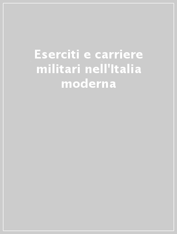 Eserciti e carriere militari nell'Italia moderna