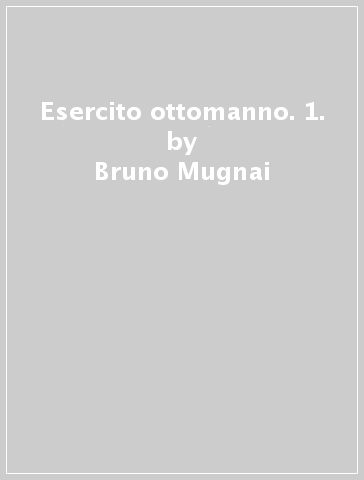 Esercito ottomanno. 1. - Bruno Mugnai