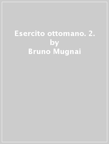 Esercito ottomano. 2. - Bruno Mugnai