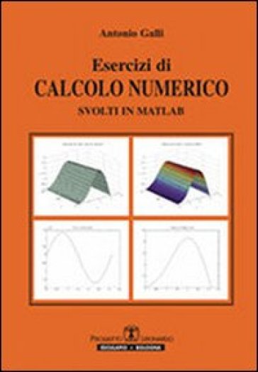 Esercizi di calcolo numerico svolti in Matlab - Antonio Galli