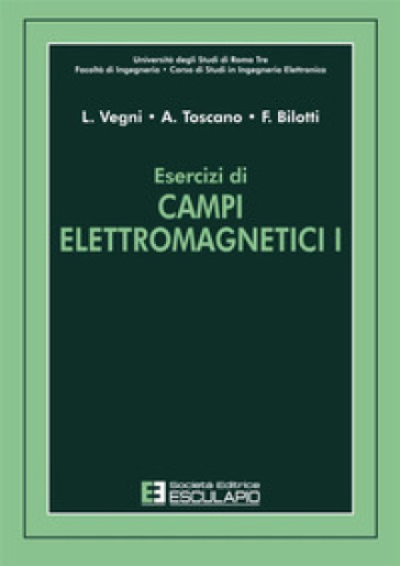 Esercizi di campi elettromagnetici. 1. - Lucio Vegni - Alessandro Toscano - Filiberto Bilotti