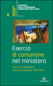 Esercizi di comunione nel ministero. Esercizi di presbiterio nell anno pastorale 2015-2016