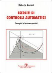 Esercizi di controlli automatici. Compiti d esame svolti