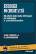 Esercizi di creatività. 80 attività tratte dalle artiterapie per sviluppare le potenzialità creative