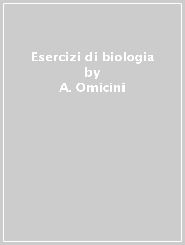 Esercizi di biologia - A. Omicini | 