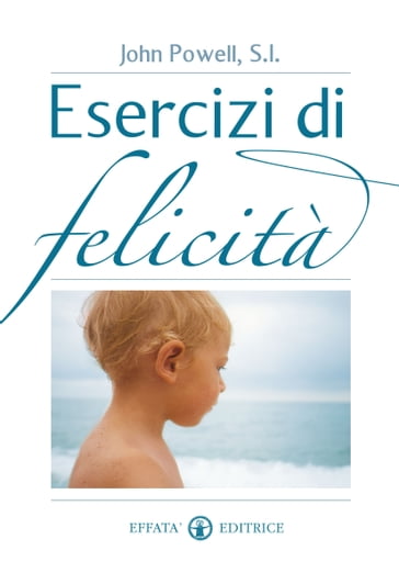 Esercizi di felicità - S.I. John Powell