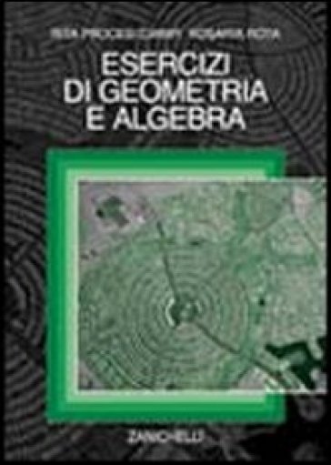 Esercizi di geometria e algebra - Rita Procesi Ciampi - Rosaria Rota