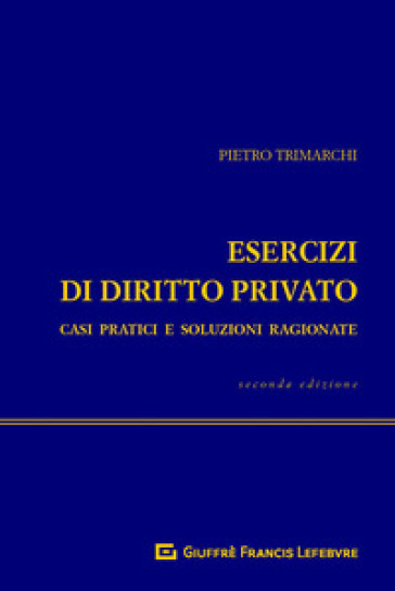 Esercizi di diritto privato. Casi pratici e soluzioni ragionate - Pietro Trimarchi