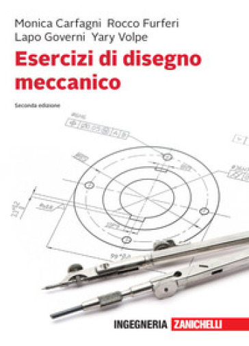 Esercizi di disegno meccanico. Con Contenuto digitale per download - Monica Carfagni - Rocco Furferi - Lapo Governi
