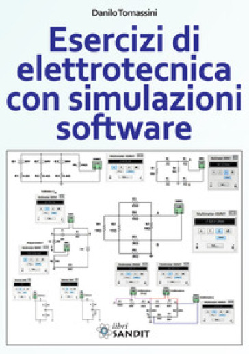 Esercizi di elettrotecnica con simulazioni software - Danilo Tomassini