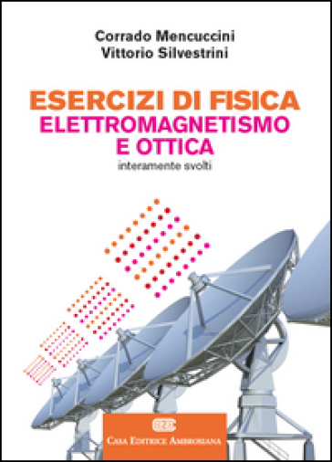 Esercizi di fisica. Elettromagnetismo e ottica. Con aggiornamento online - Corrado Mencuccini - Vittorio Silvestrini