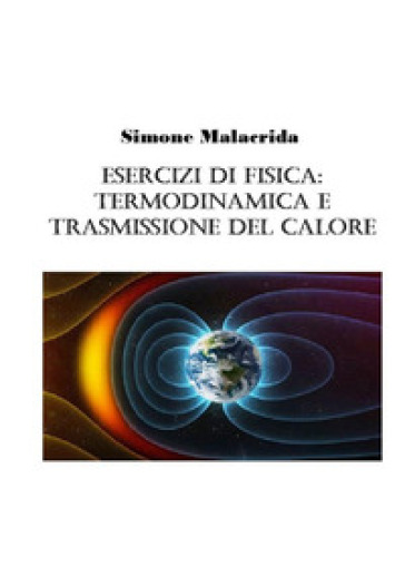 Esercizi di fisica: termodinamica e trasmissione del calore - Simone Malacrida