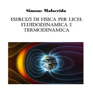 Esercizi di fisica per licei: fluidodinamica e termodinamica - Simone Malacrida