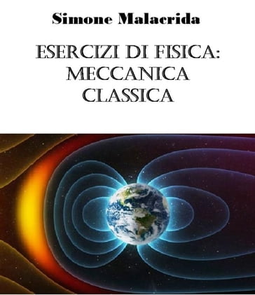 Esercizi di fisica: meccanica classica - Simone Malacrida