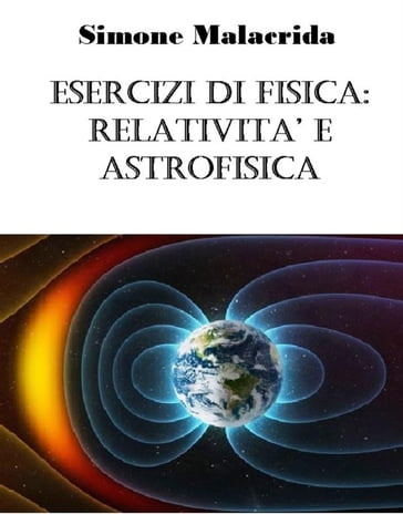 Esercizi di fisica: relatività e astrofisica - Simone Malacrida