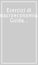 Esercizi di macroeconomia. Guida allo studio di W. Carlin e D. Soskice. Macroeconomia