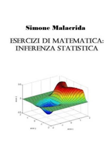 Esercizi di matematica: inferenza statistica - Simone Malacrida