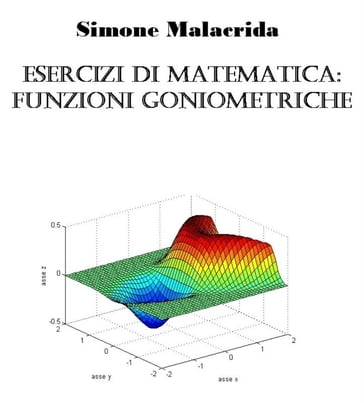 Esercizi di matematica: funzioni goniometriche - Simone Malacrida