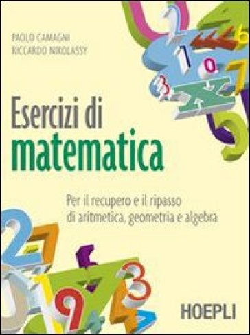 Esercizi di matematica. Per il recupero e il ripasso di aritmetica, geometria e algebra. Con espansione online. Per gli Ist. professionali - Riccardo Nikolassy - Paolo Camagni