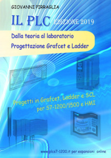 Esercizi e progetti per PLC con soluzioni in Grafcet, Ladder e SCL - Giovanni Pirraglia