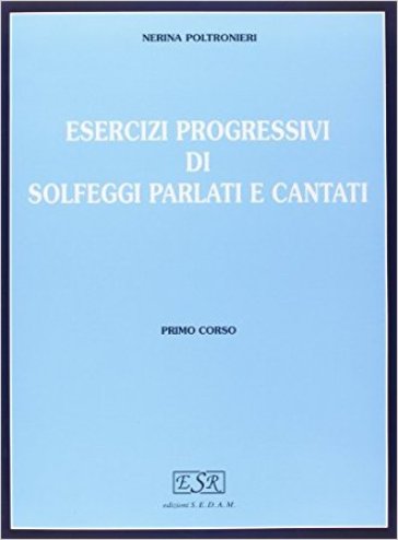 Esercizi progressivi di solfeggi parlati e cantati. Per la scuola secondaria di primo grado - Nerina Poltronieri